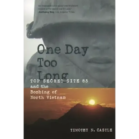 One Day Too Long: Top Secret Site 85 and the Bombing of North Vietnam