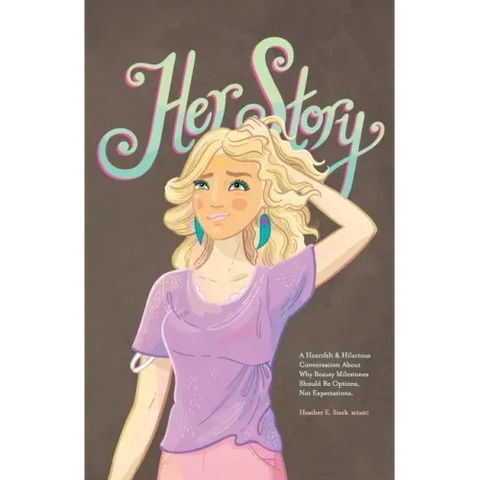 Her Story: A Heartfelt & Hilarious Conversation About Why Beauty Milestones Should Be Options, Not Expectations.
