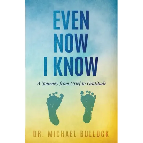 Even Now I Know: A Journey from Grief to Gratitude