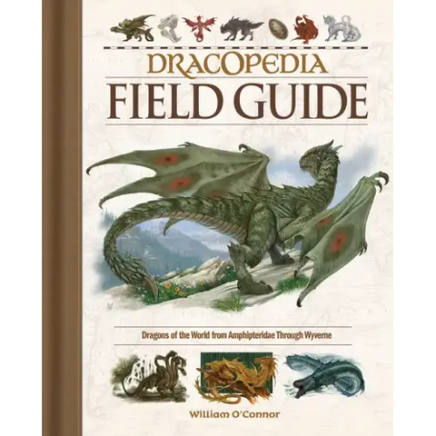 Dracopedia Field Guide: Dragons of the World from Amphipteridae Through Wyvernae