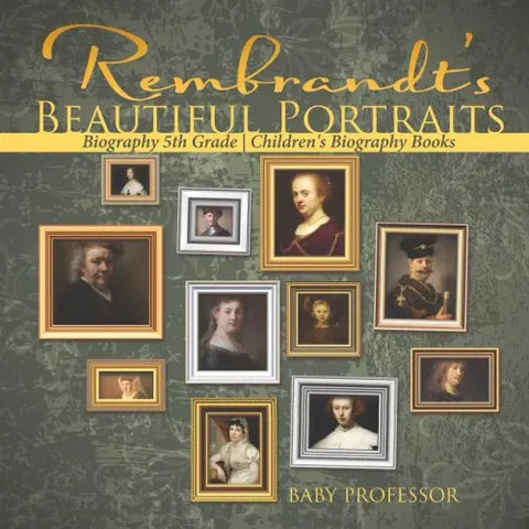 Rembrandt's Beautiful Portraits - Biography 5th Grade Children's Biography Books