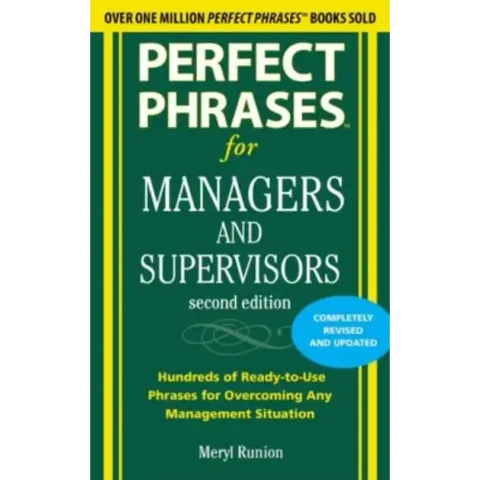 Perfect Phrases for Managers and Supervisors: Hundreds of Ready-To-Use Phrases for Overcoming Any Management Situation