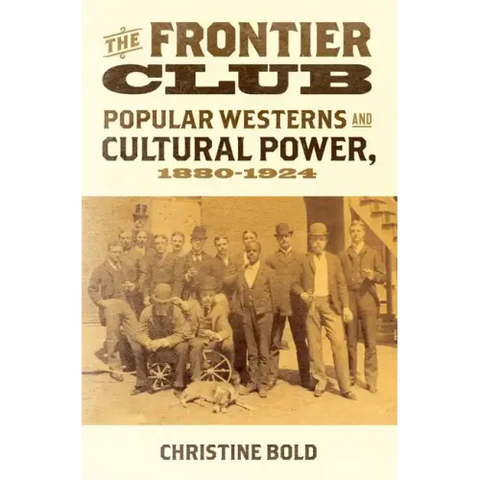Frontier Club: Popular Westerns and Cultural Power, 1880-1924