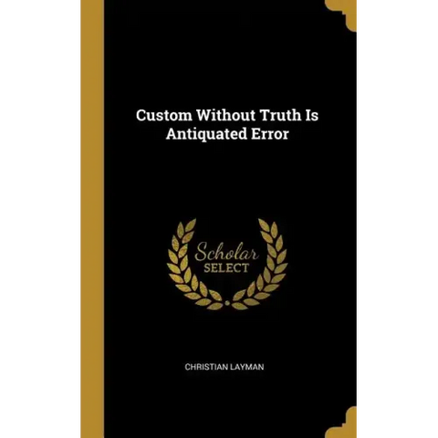 Custom Without Truth Is Antiquated Error