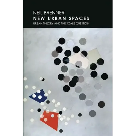 New Urban Spaces: Urban Theory and the Scale Question
