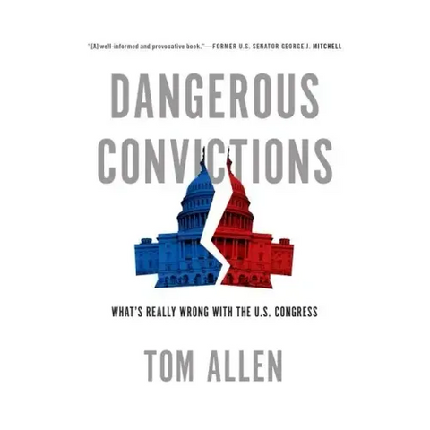 Dangerous Convictions: What's Really Wrong with the U.S. Congress