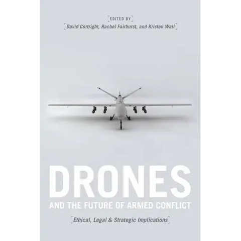 Drones and the Future of Armed Conflict: Ethical, Legal, and Strategic Implications