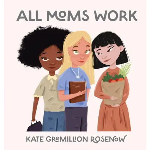 All Moms Work: All Moms Are Working Moms
