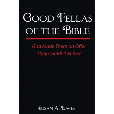 Good Fellas Of The Bible: God Made Them An Offer They Couldn't Refuse