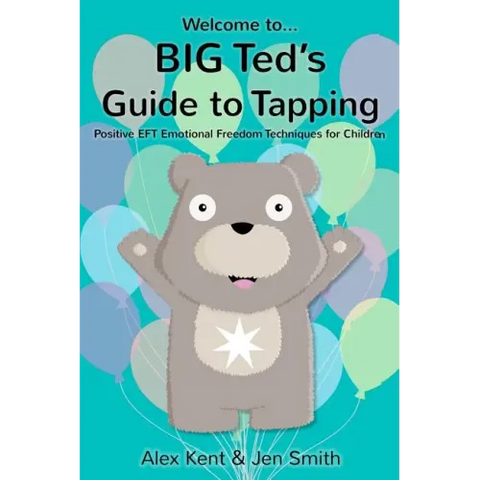 BIG Ted's Guide to Tapping: Positive EFT Emotional Freedom Techniques for Children
