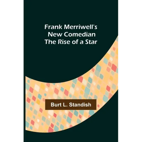 Frank Merriwell's New Comedian The Rise of a Star