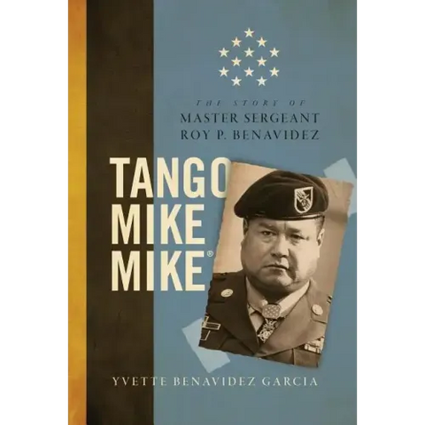 Tango Mike Mike: The Story of Master Sergeant Roy P. Benavidez