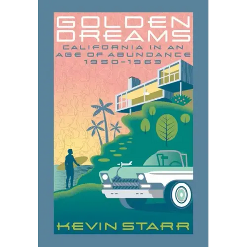 Golden Dreams: California in an Age of Abundance, 1950-1963