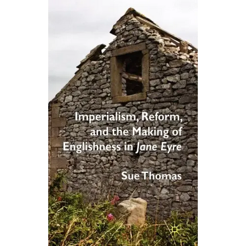Imperialism, Reform and the Making of Englishness in Jane Eyre