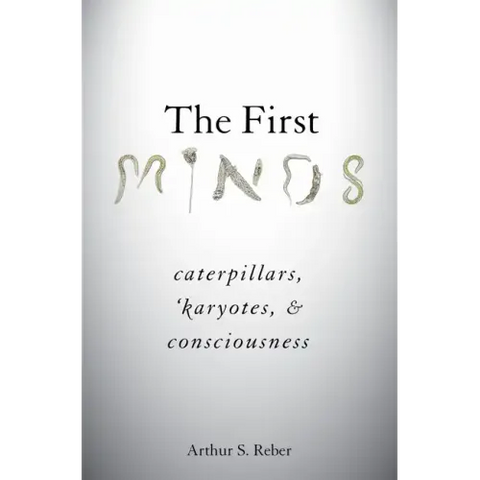 First Minds: Caterpillars, Karyotes, and Consciousness