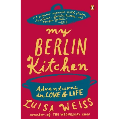 My Berlin Kitchen: Adventures in Love and Life