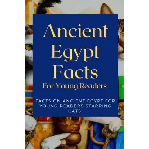 Ancient Egypt Facts For Young Readers: Facts on Ancient Egypt For Young Readers Starring Cats