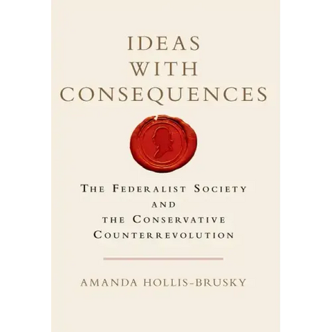 Ideas with Consequences: The Federalist Society and the Conservative Counterrevolution