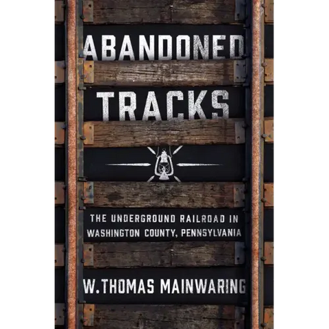 Abandoned Tracks: The Underground Railroad in Washington County, Pennsylvania