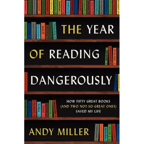 The Year of Reading Dangerously: How Fifty Great Books (and Two Not-So-Great Ones) Saved My Life