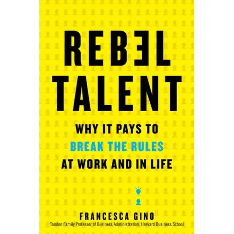 Rebel Talent: Why It Pays to Break the Rules at Work and in Life