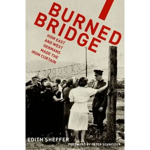 Burned Bridge: How East and West Germans Made the Iron Curtain