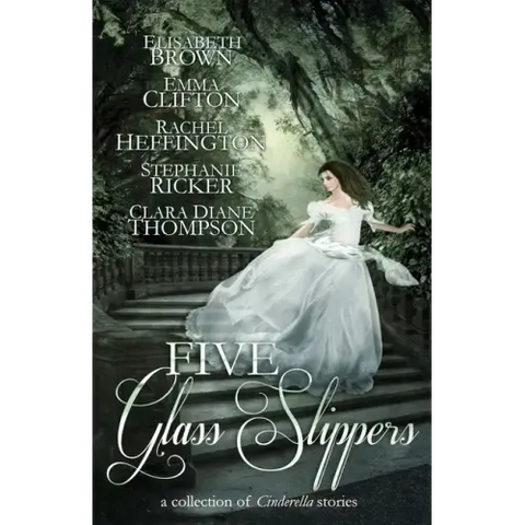 Five Glass Slippers: A Collection of Cinderella Stories