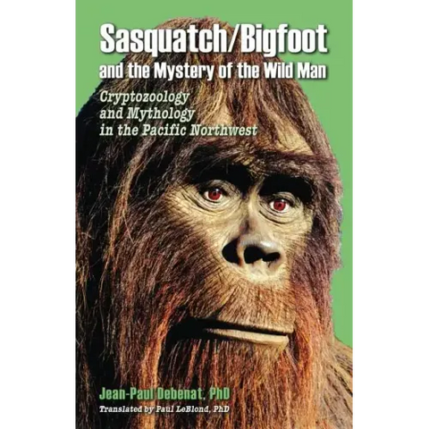 Sasquatch/Bigfoot and the Mystery of the Wild Man: Cryptozoology and Mythology in the Pacific Northwest