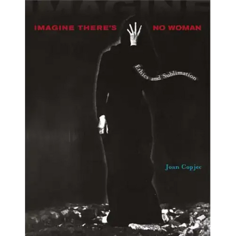 Imagine There's No Woman: Ethics and Sublimation