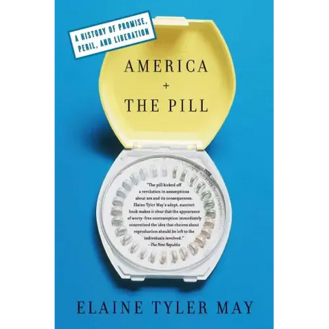 America and the Pill: A History of Promise, Peril, and Liberation