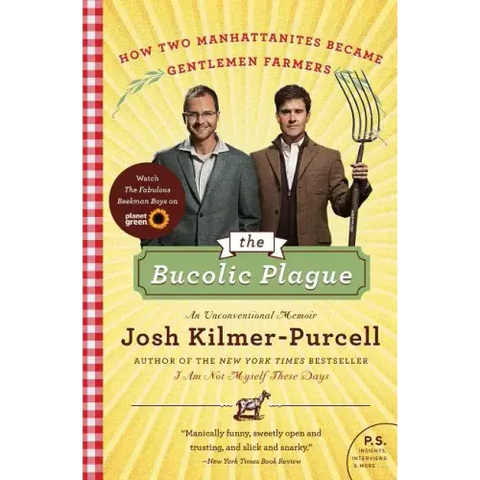 The Bucolic Plague: How Two Manhattanites Became Gentlemen Farmers: An Unconventional Memoir