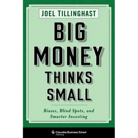 Big Money Thinks Small: Biases, Blind Spots, and Smarter Investing
