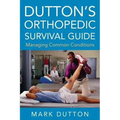 Dutton's Orthopedic Survival Guide: Managing Common Conditions