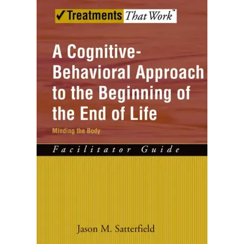 A Cognitive-Behavioral Approach to the Beginning of the End of Life, Minding the Body: Facilitator Guide