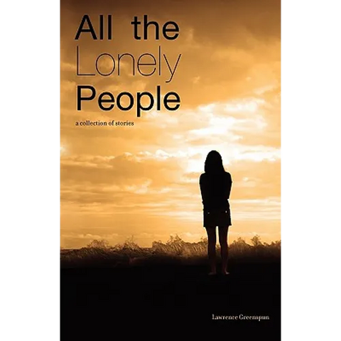 All The Lonely People: A Collection Of Stories