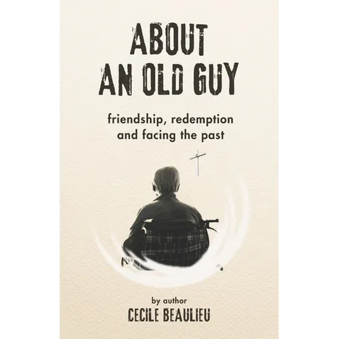 About an Old Guy: A Novel about Friendship, Redemption and Facing the Past