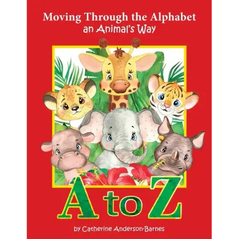 Moving Through the Alphabet an Animal's Way A to Z