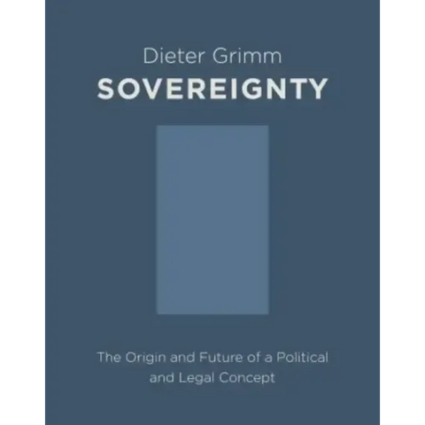 Sovereignty: The Origin and Future of a Political and Legal Concept