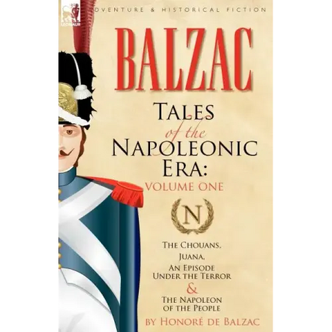Tales of the Napoleonic Era: 1-The Chouans, Juana, an Episode Under the Terror & the Napoleon of the People