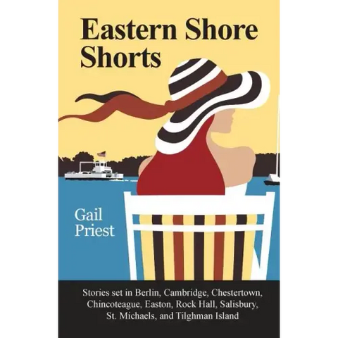 Eastern Shore Shorts: Stories Set in Berlin, Cambridge, Chestertown, Chincoteague, Easton, Rock Hall, Salisbury, St. Michaels, and Tilghman Island