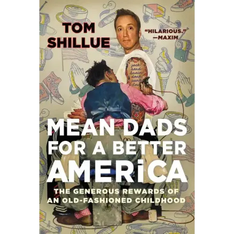 Mean Dads for a Better America: The Generous Rewards of an Old-Fashioned Childhood