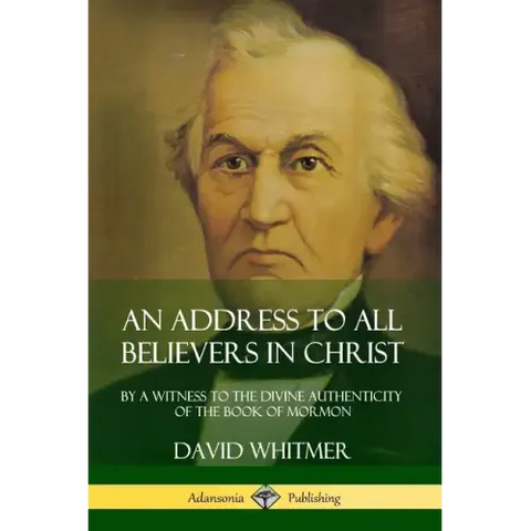 An Address to All Believers in Christ: By A Witness to the Divine Authenticity of the Book of Mormon