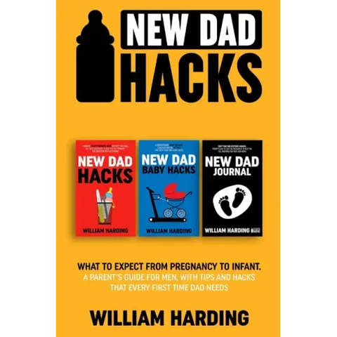 New dad hacks 3 in 1: What to expect from pregnancy to toddler. A parent's guide for men, with tips and hacks that every first time dad need