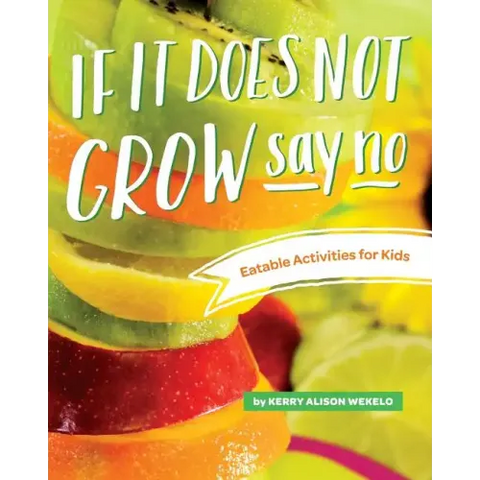 If It Does Not Grow Say No; Eatable Activities for Kids