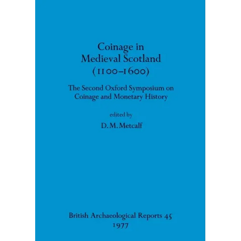 Coinage in Medieval Scotland (1100-1600): The Second Oxford Symposium on Coinage and Monetary History