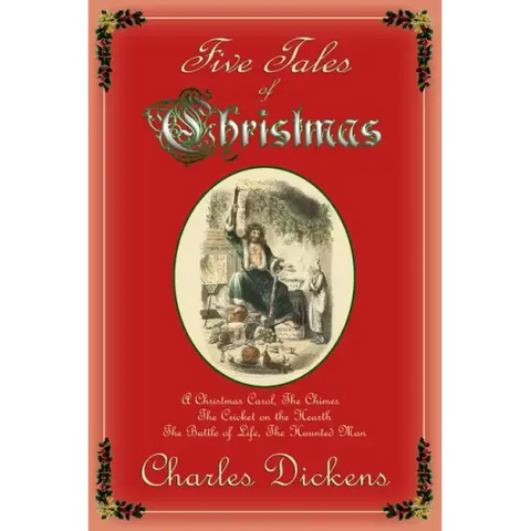 Five Tales of Christmas: A Christmas Carol, The Chimes, The Cricket on the Hearth, The Battle of Life, The Haunted Man