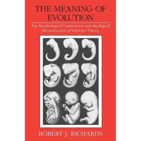 The Meaning of Evolution: The Morphological Construction and Ideological Reconstruction of Darwin's Theory