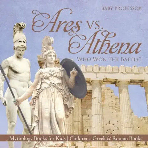 Ares vs. Athena: Who Won the Battle? Mythology Books for Kids Children's Greek & Roman Books