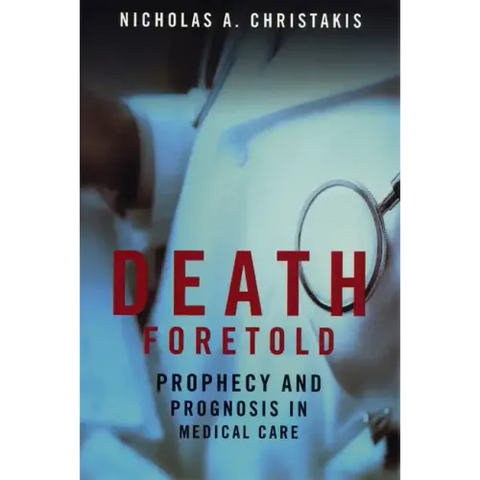 Death Foretold: Prophecy and Prognosis in Medical Care