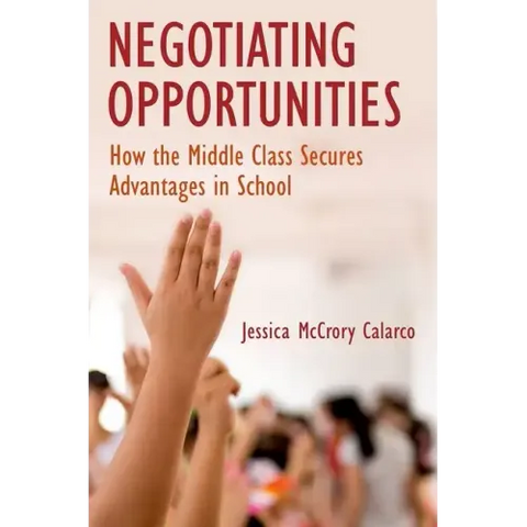 Negotiating Opportunities: How the Middle Class Secures Advantages in School